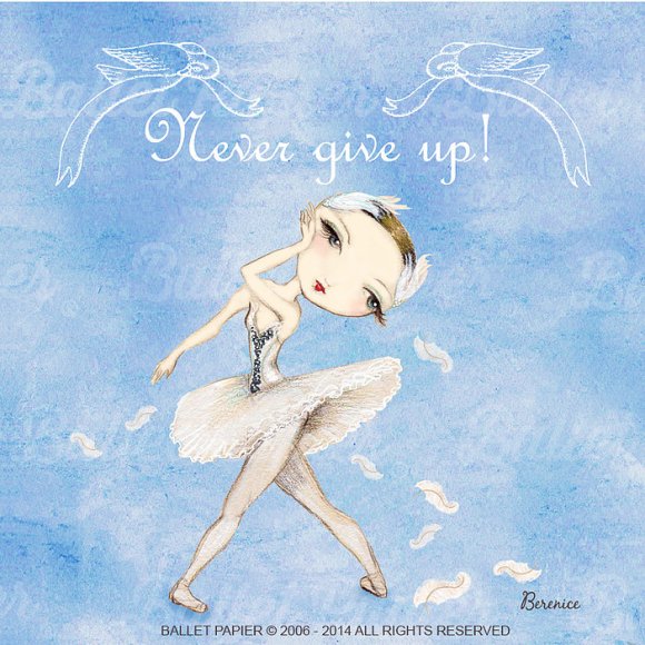 Dibujo de Berenice La Placa con la leyenda "Never Give up!" (Nunca te rindas) © Ballet Papier